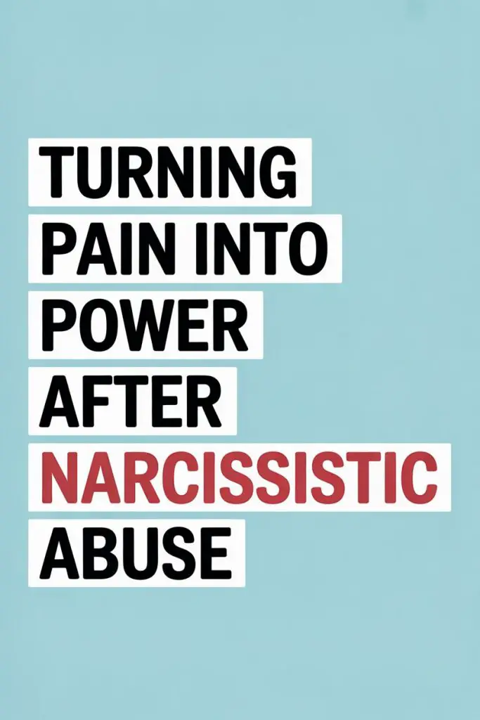 Motivational message about transforming pain and narcissistic abuse into power and resilience.