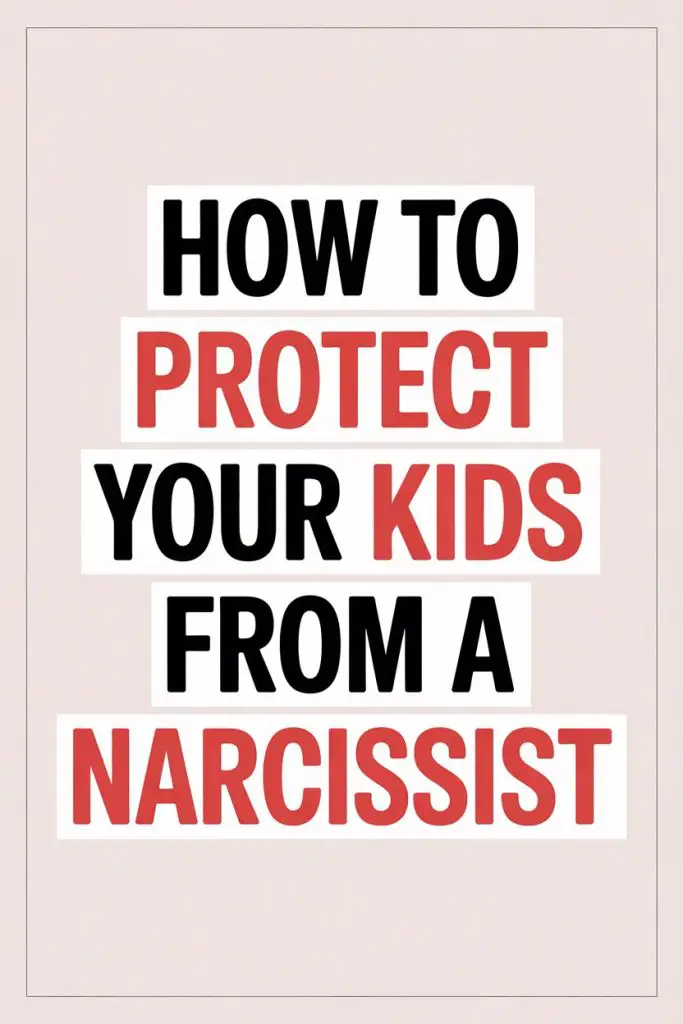 How to Protect Kids from Narcissists: Child Safety Tips and Advice.