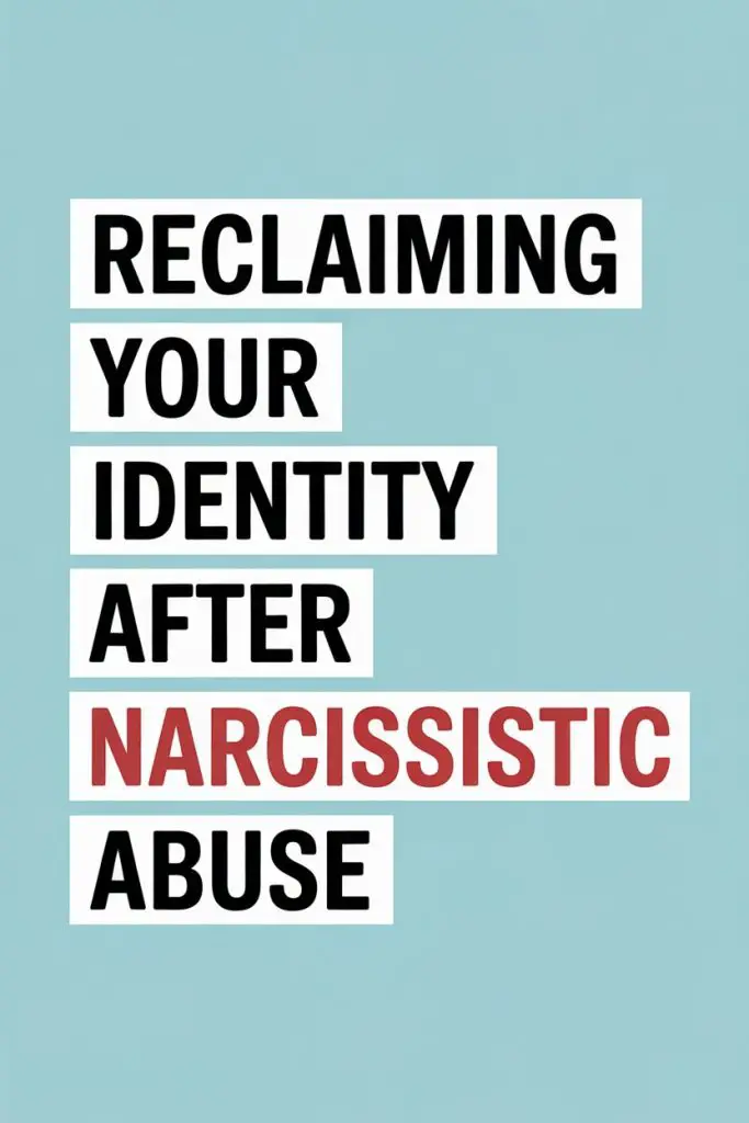 Reclaim Your Identity After Narcissistic Abuse for Healing and Self-Empowerment.