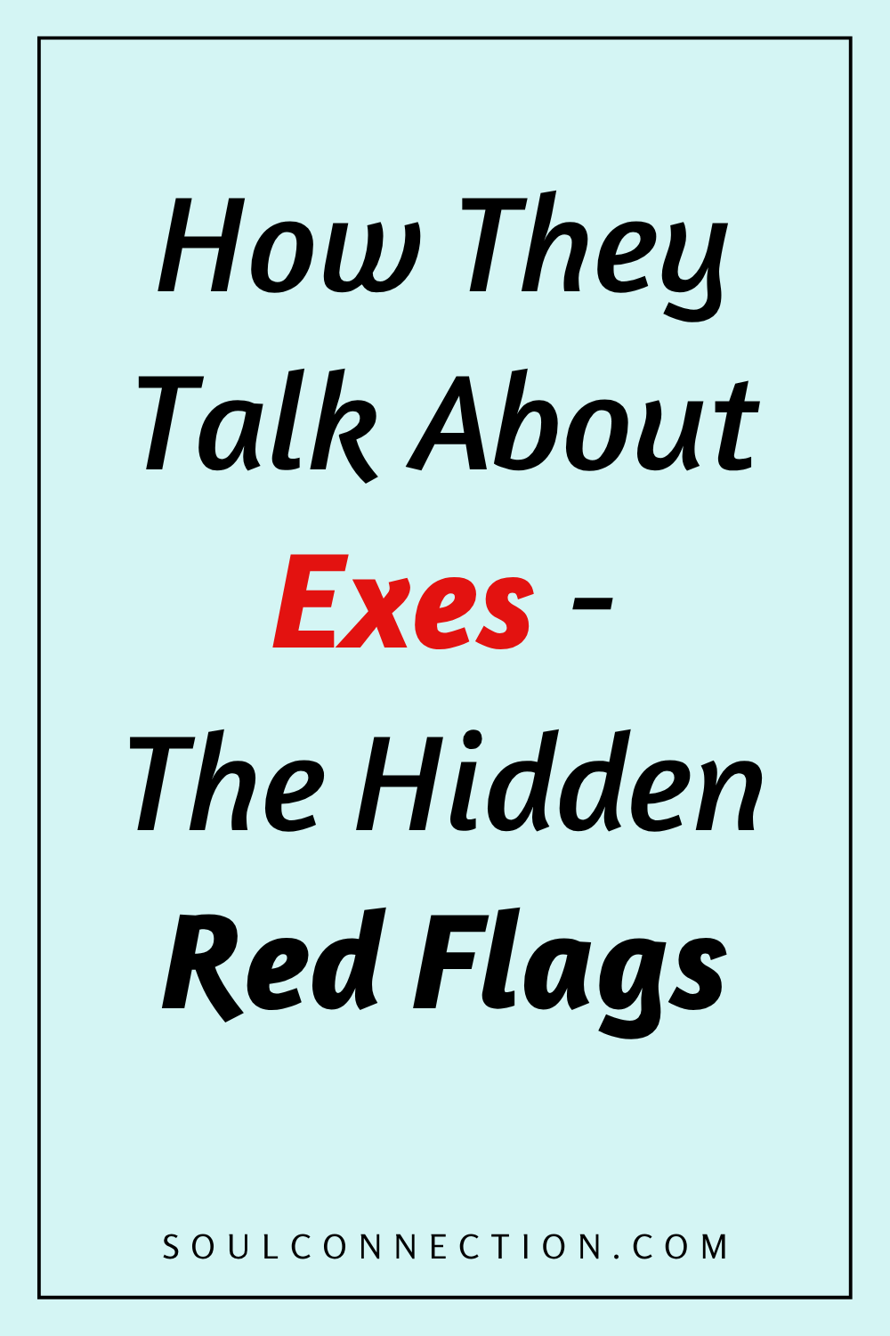 Recognize red flags in exes by how they talk about past relationships.