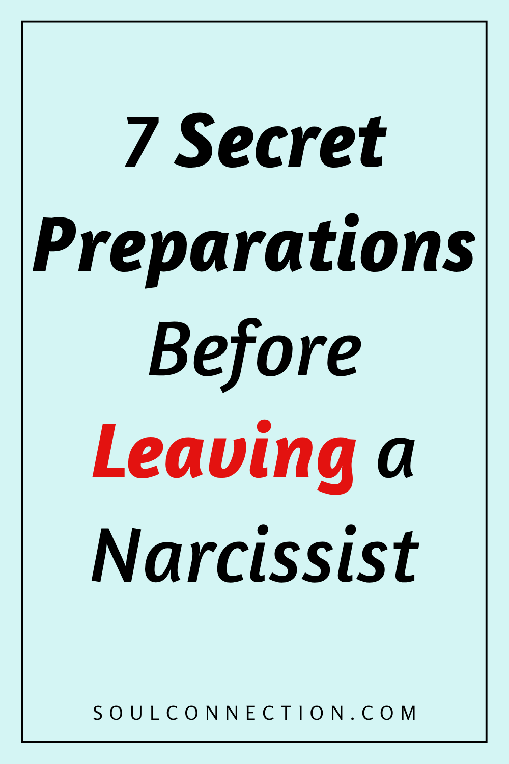 Seven Essential Tips for Leaving a Narcissist Safely and Confidently.