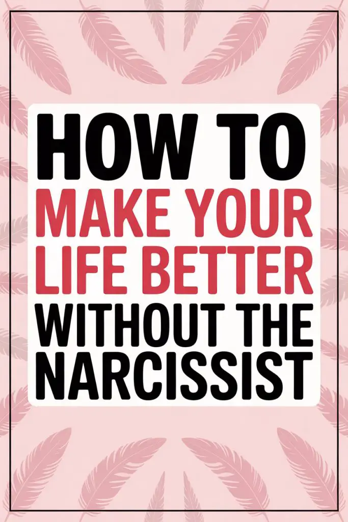 How to improve your life by removing a narcissist with empowering self-help tips.