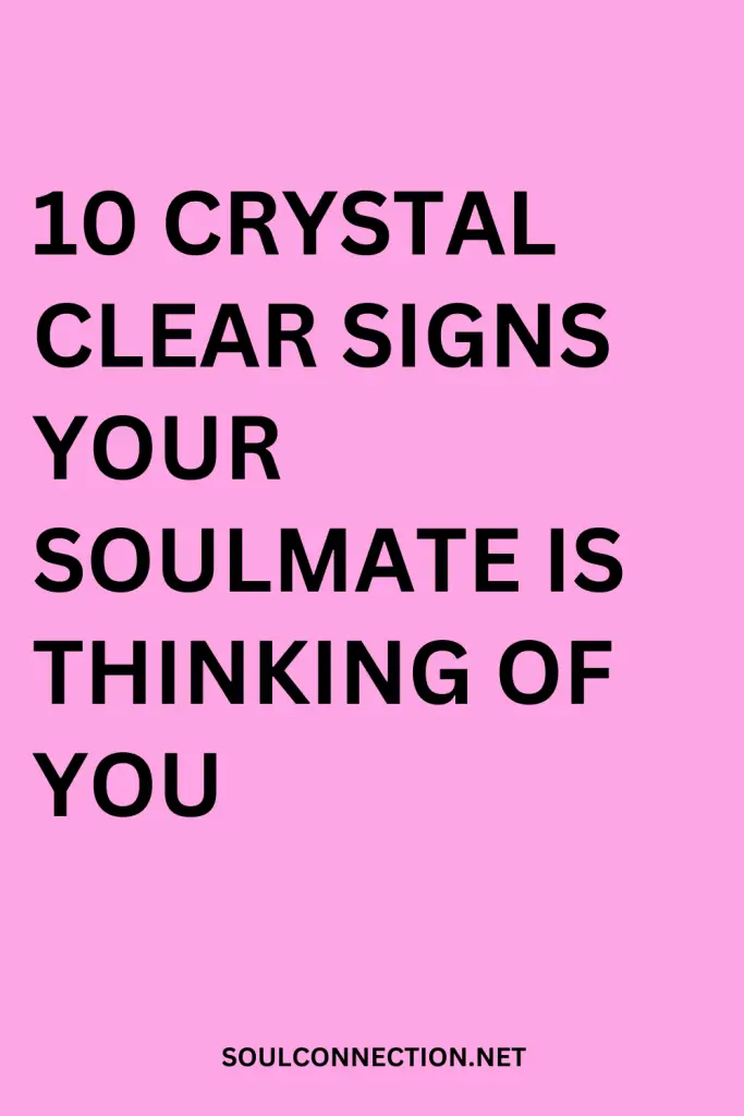 Signs Your Soulmate Is Thinking of You – Recognize the 10 Clear Cues.
