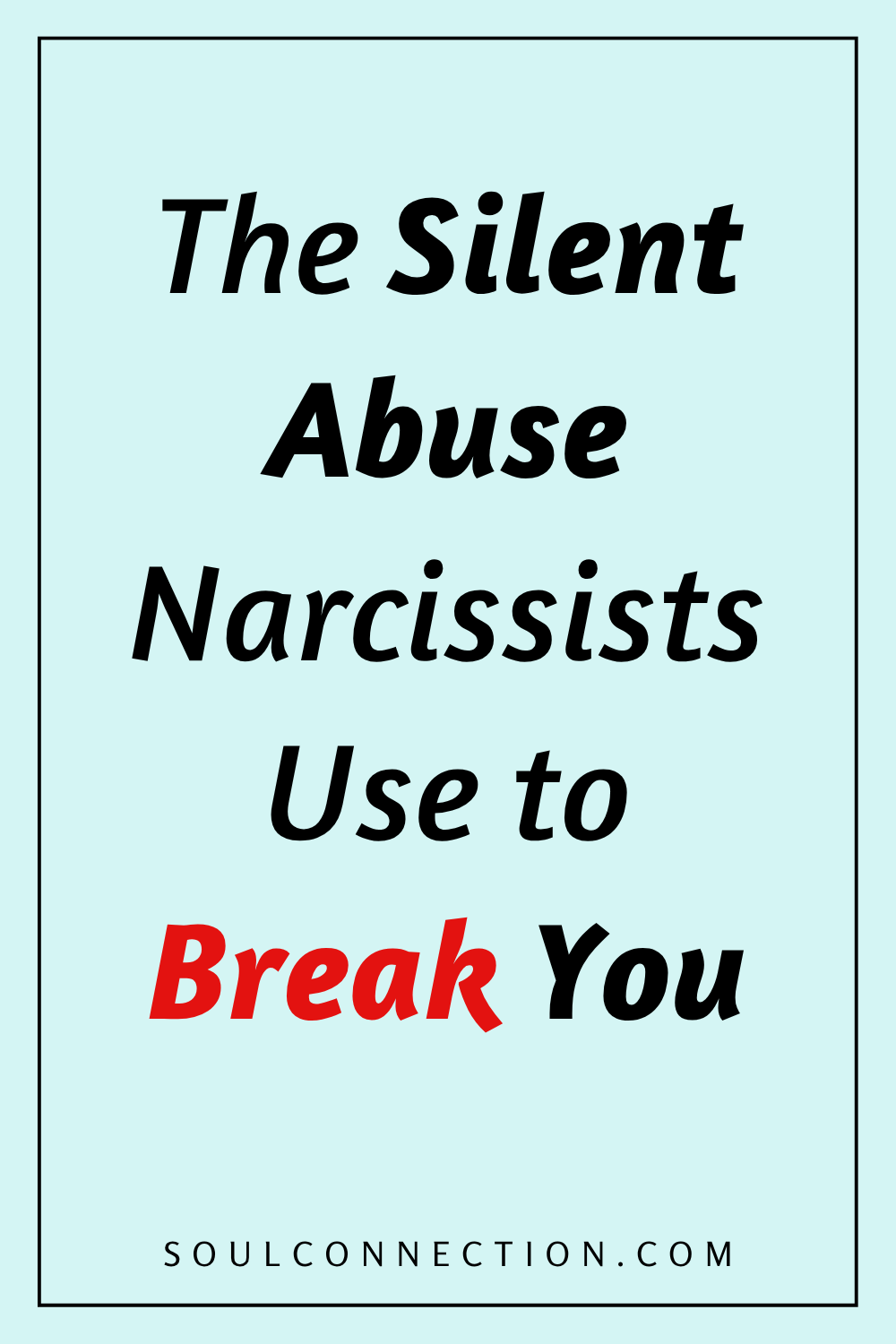 Warning: Narcissists Silent Abuse Tactics That Can Break You - Learn More at SoulConnection.com.