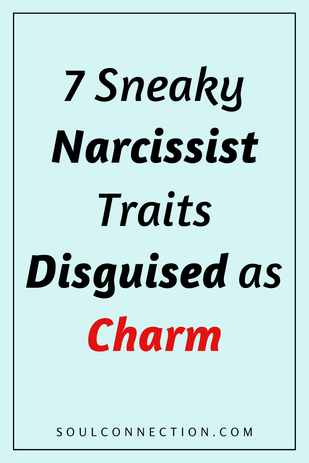 Seven sneaky narcissist traits disguised as charm with warning from Soulconnection.com.