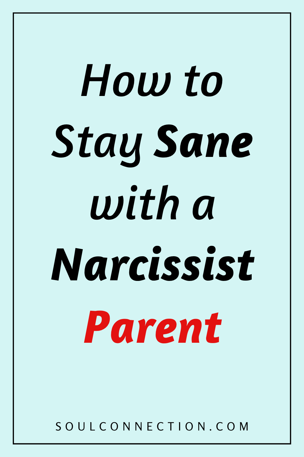 How to Stay Sane with a Narcissist Parent – Tips from SoulConnection.com.