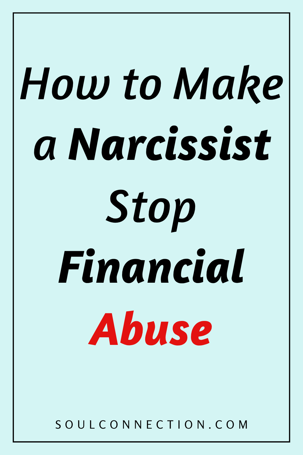 Guide to stopping narcissistic financial abuse by a narcissist at SoulConnection.com.