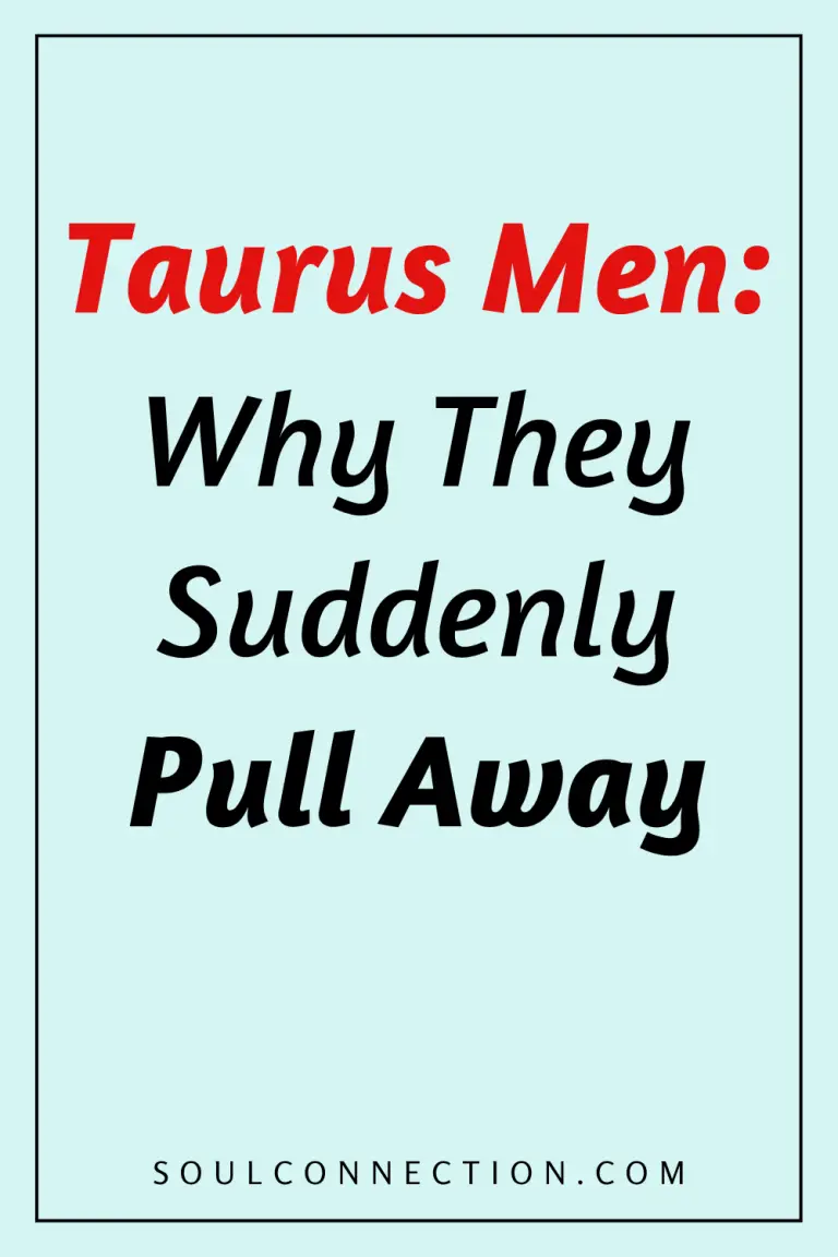 Why Taurus Men Suddenly Pull Away in Relationships - Soul Connection Psychology.