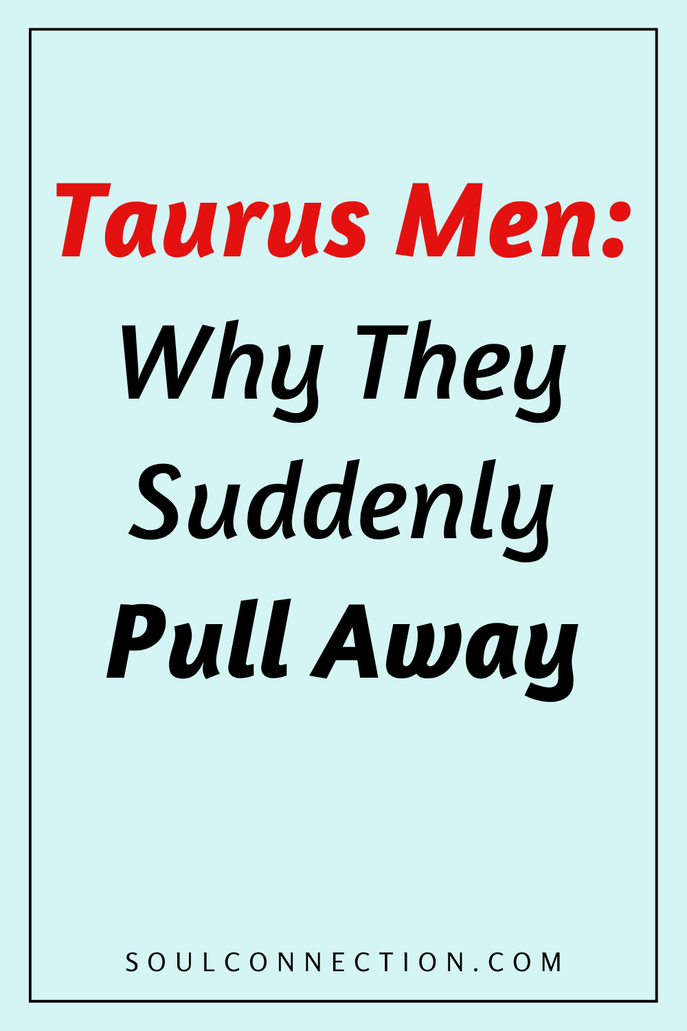 Why Taurus Men Suddenly Pull Away in Relationships - Soul Connection Psychology.