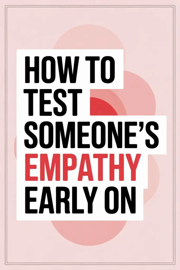 Guide to testing early empathy and recognizing genuine emotional intelligence in others.