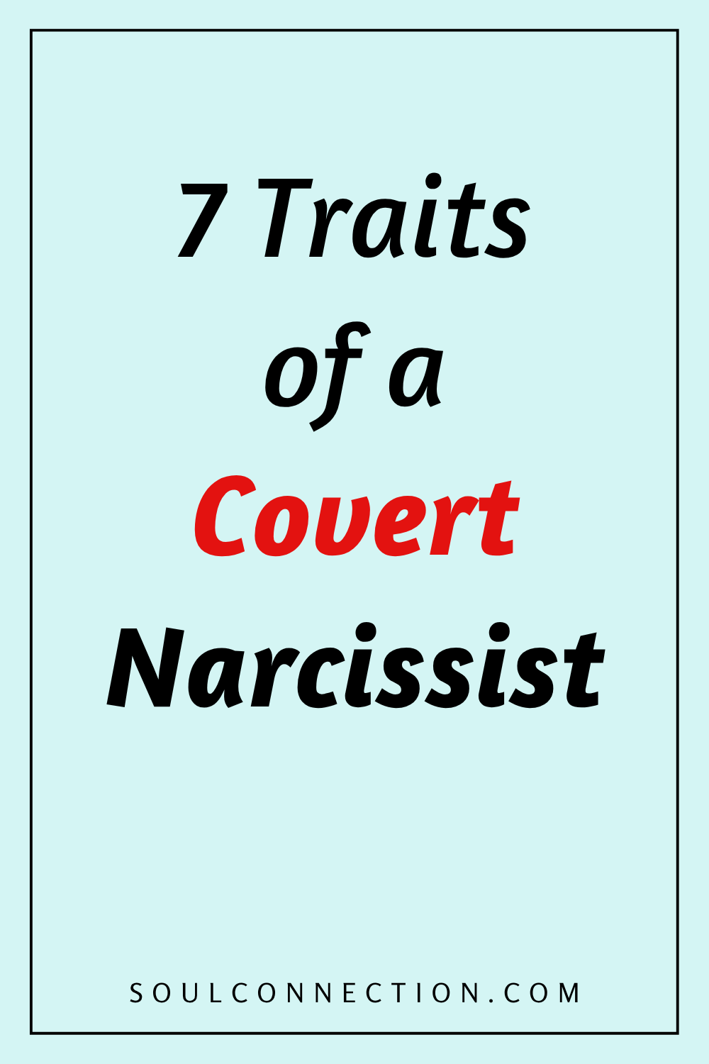 Traits of a Covert Narcissist - 7 Key Signs and Characteristics.