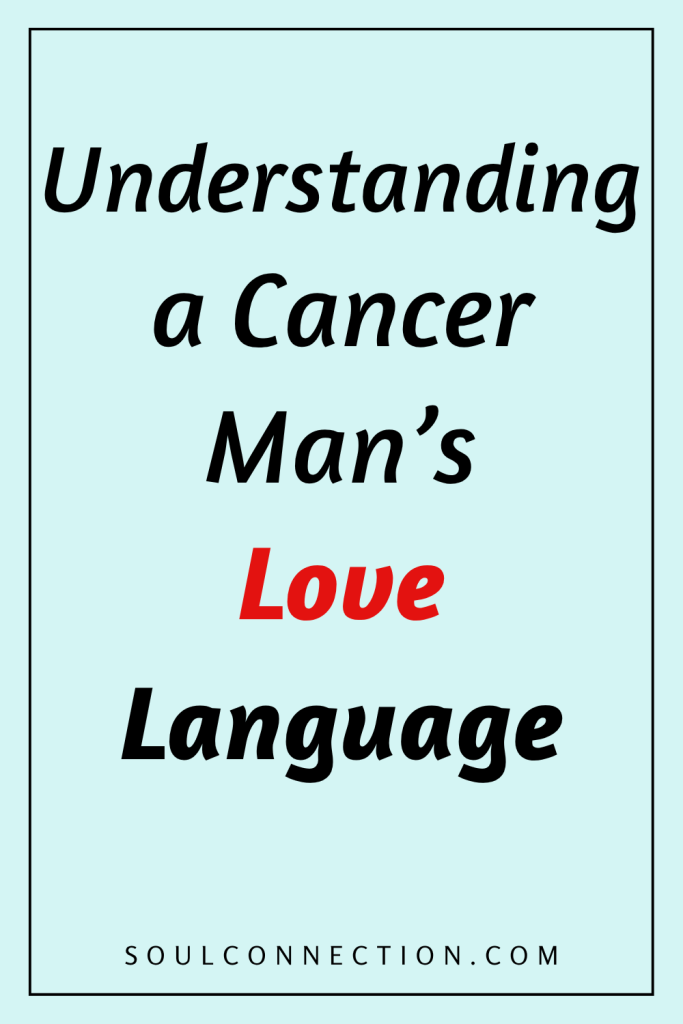 Understanding Cancer Mans Love Language and Emotional Connection.