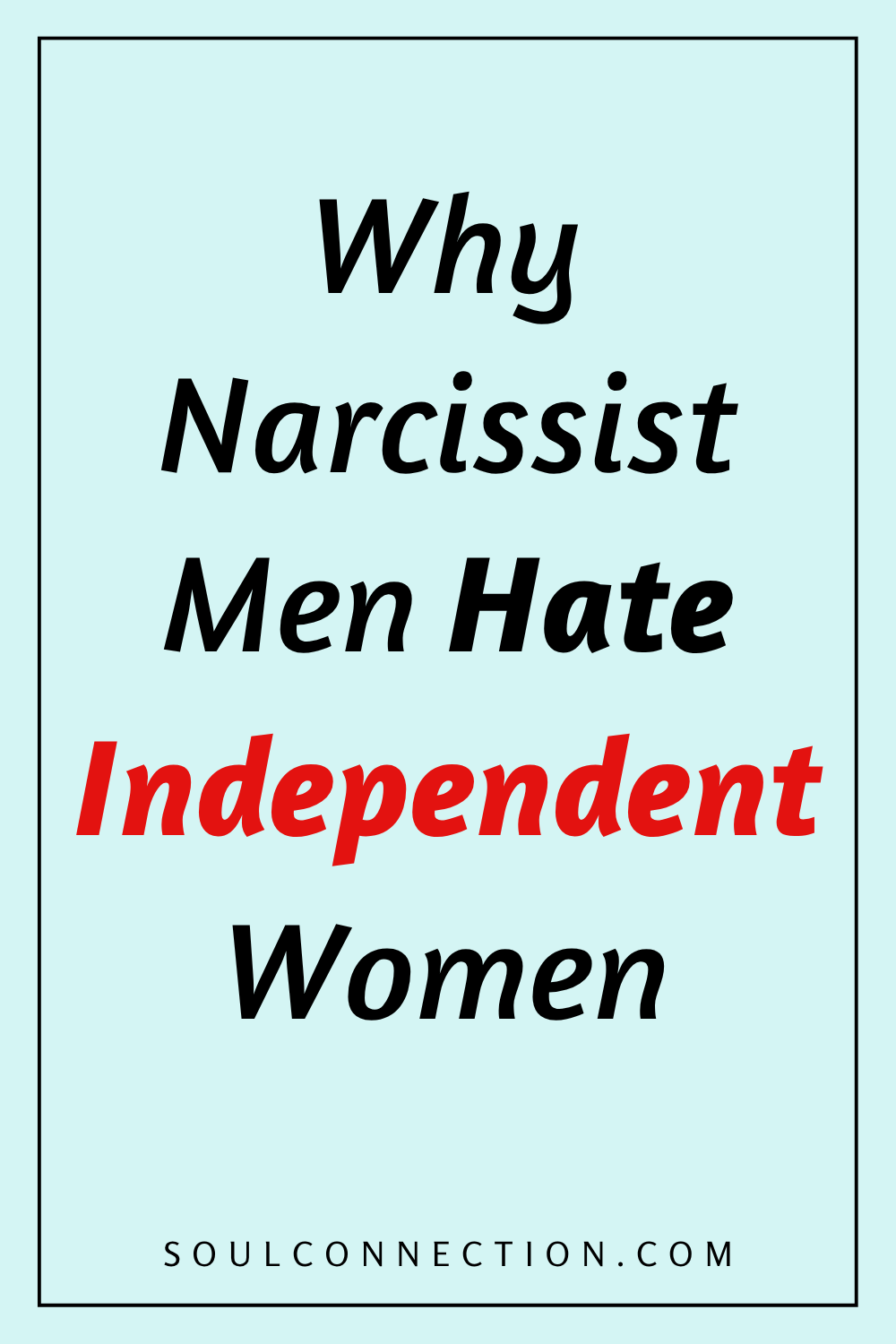 Why Narcissist Men Hate Independent Women — Relationship Insights from SoulConnection.
