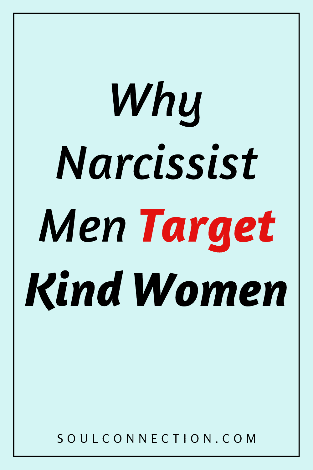 Why Narcissist Men and Women Target Kind Souls – Learn More at SoulConnection.com.
