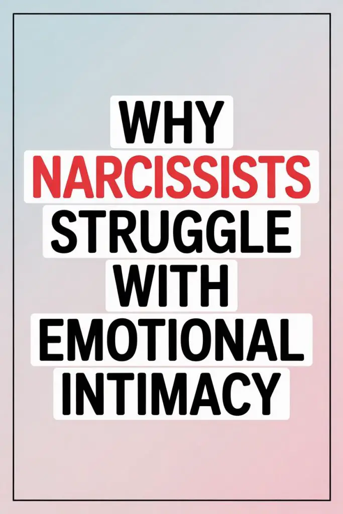 Why Narcissists Struggle with Emotional Intimacy: Key Psychological Insights.