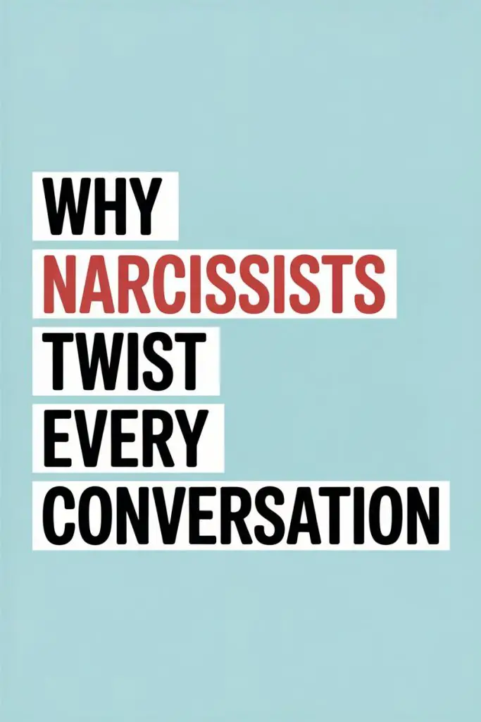 Why Narcissists Twist Conversations: Understanding Their Manipulative Behavior.