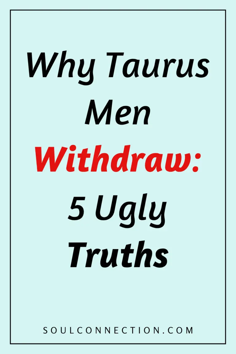 Discover 5 truths about Taurus men and why they withdraw on SoulConnection.com.