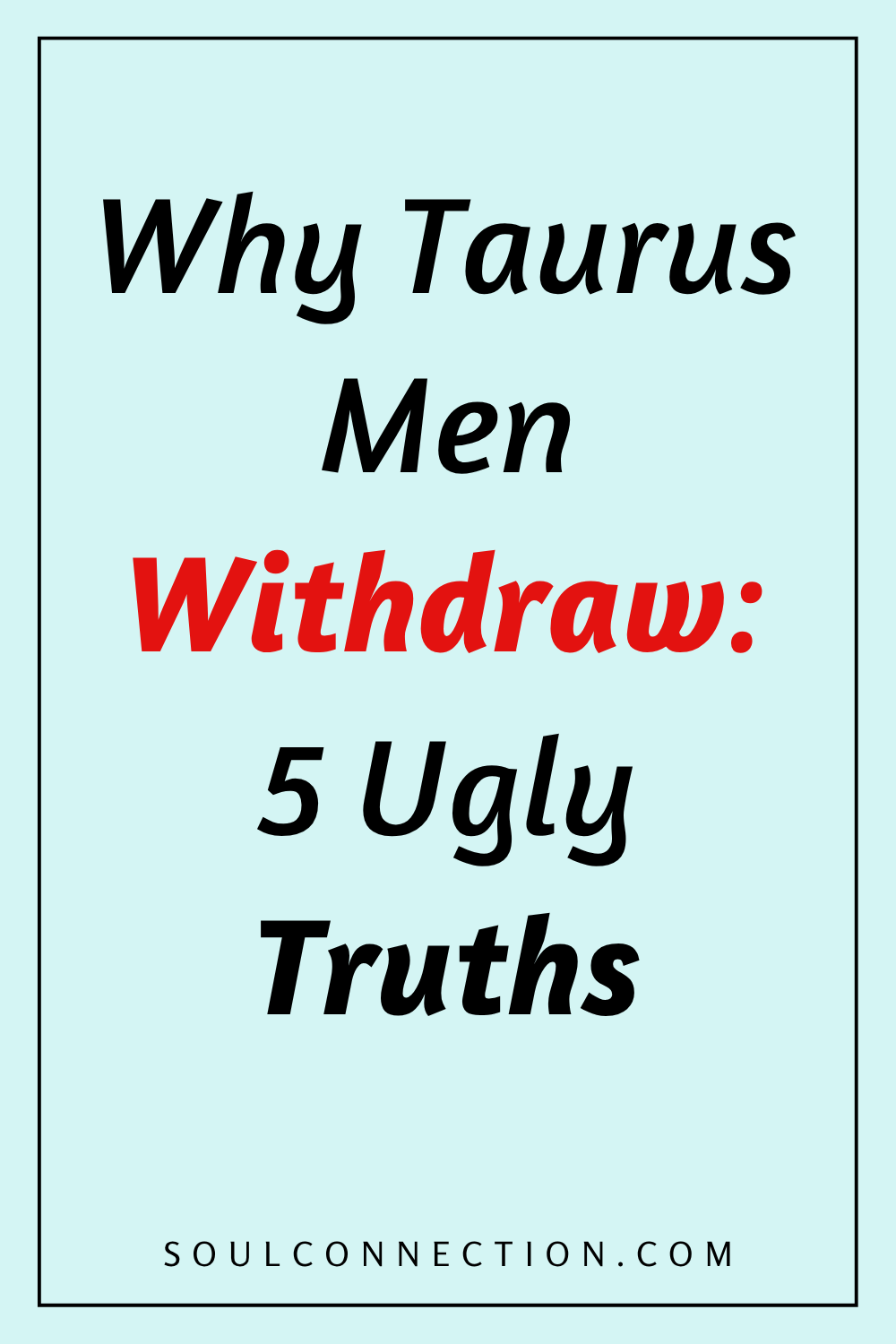 Discover 5 truths about Taurus men and why they withdraw on SoulConnection.com.