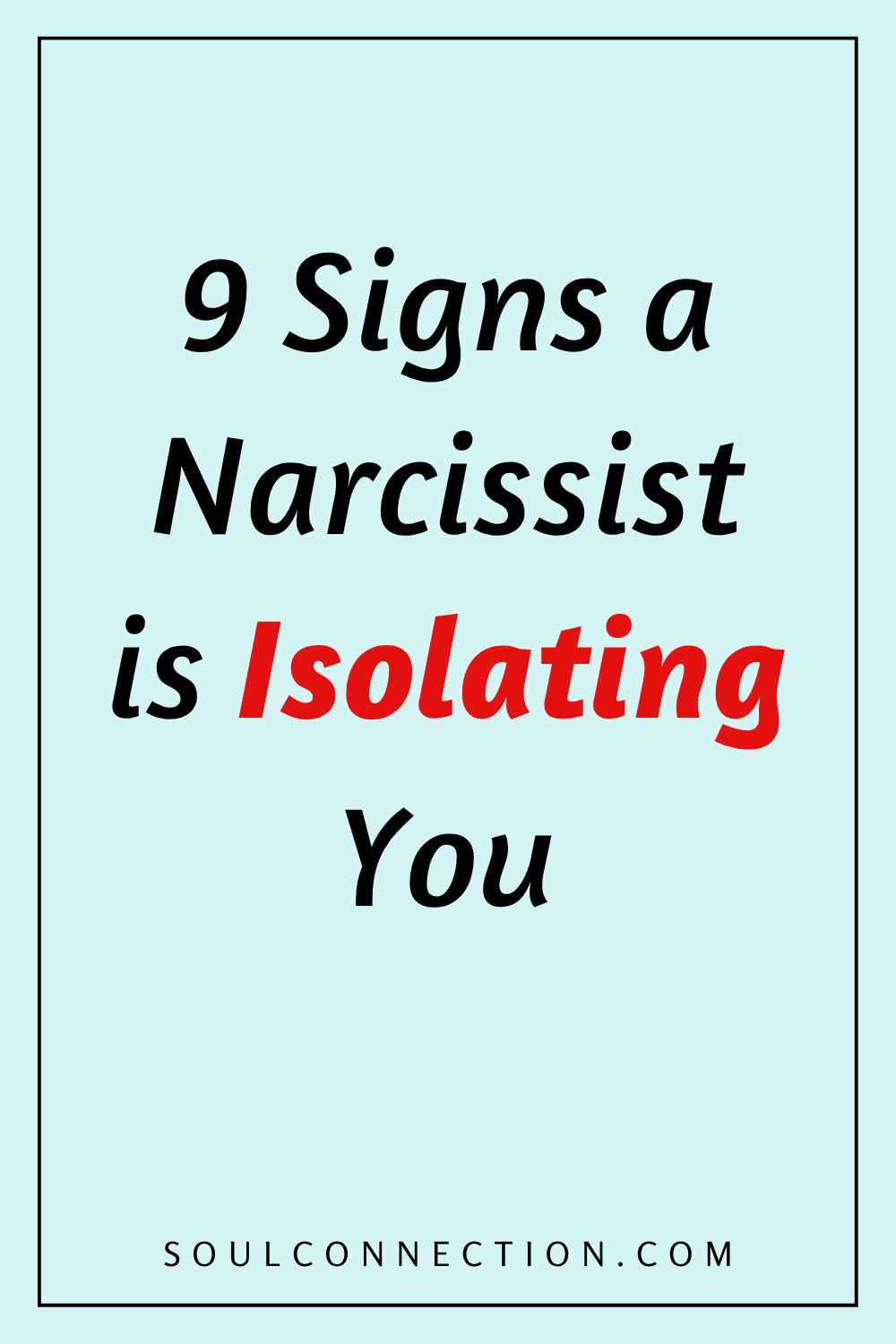 Nine Signs a Narcissist Is Isolating You from SoulConnection.com.