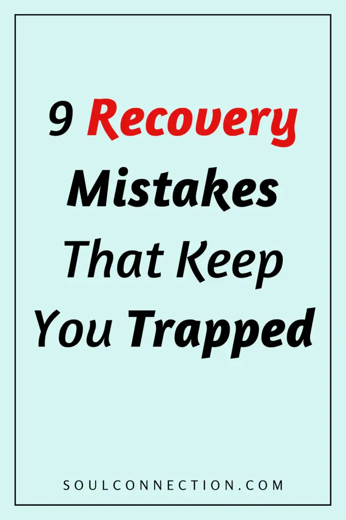 Warning about nine recovery mistakes that hinder health, addiction, or personal growth progress.