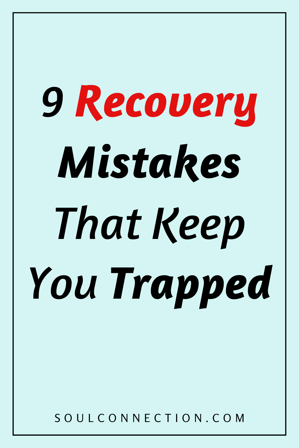 Warning about nine recovery mistakes that hinder health, addiction, or personal growth progress.